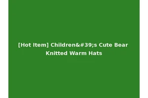 [Hot Item] Children's Cute Bear Knitted Warm Hats