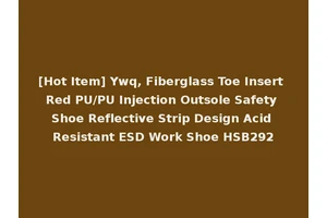 [Hot Item] Ywq, Fiberglass Toe Insert Red PU/PU Injection Outsole Safety Shoe Reflective Strip Design Acid Resistant ESD Work Shoe HSB292