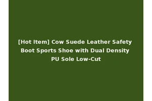 [Hot Item] Cow Suede Leather Safety Boot Sports Shoe with Dual Density PU Sole Low-Cut