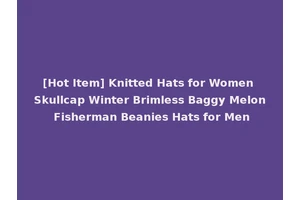 [Hot Item] Knitted Hats for Women Skullcap Winter Brimless Baggy Melon Fisherman Beanies Hats for Men