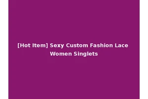 [Hot Item] Sexy Custom Fashion Lace Women Singlets