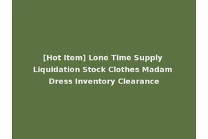 [Hot Item] Lone Time Supply Liquidation Stock Clothes Madam Dress Inventory Clearance