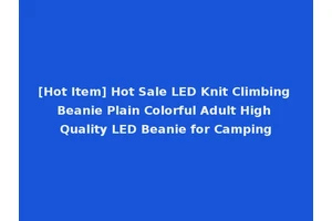 [Hot Item] Hot Sale LED Knit Climbing Beanie Plain Colorful Adult High Quality LED Beanie for Camping