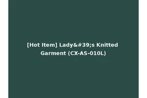 [Hot Item] Lady's Knitted Garment (CX-AS-010L)