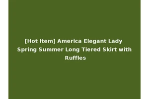 [Hot Item] America Elegant Lady Spring Summer Long Tiered Skirt with Ruffles