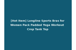 [Hot Item] Longline Sports Bras for Women Pack Padded Yoga Workout Crop Tank Top