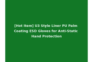 [Hot Item] U3 Style Liner PU Palm Coating ESD Gloves for Anti-Static Hand Protection