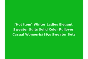 [Hot Item] Winter Ladies Elegant Sweater Suits Solid Color Pullover Casual Women's Sweater Sets