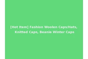 [Hot Item] Fashion Woolen Caps/Hats, Knitted Caps, Beanie Winter Caps