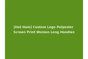[Hot Item] Custom Logo Polyester Screen Print Women Long Hoodies