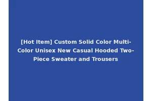 [Hot Item] Custom Solid Color Multi-Color Unisex New Casual Hooded Two-Piece Sweater and Trousers