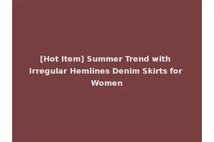 [Hot Item] Summer Trend with Irregular Hemlines Denim Skirts for Women