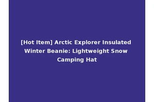 [Hot Item] Arctic Explorer Insulated Winter Beanie: Lightweight Snow Camping Hat