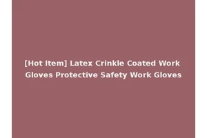 [Hot Item] Latex Crinkle Coated Work Gloves Protective Safety Work Gloves