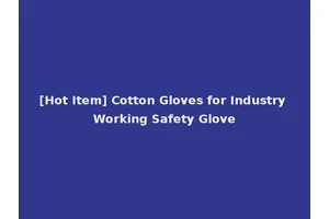 [Hot Item] Cotton Gloves for Industry Working Safety Glove