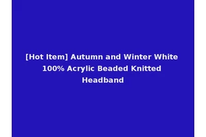 [Hot Item] Autumn and Winter White 100% Acrylic Beaded Knitted Headband