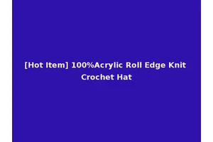 [Hot Item] 100%Acrylic Roll Edge Knit Crochet Hat