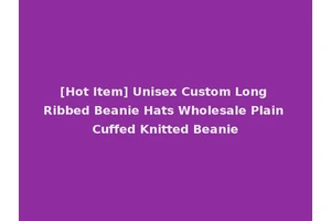 [Hot Item] Unisex Custom Long Ribbed Beanie Hats Wholesale Plain Cuffed Knitted Beanie