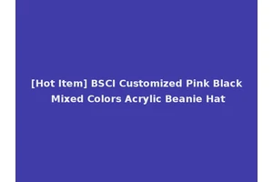 [Hot Item] BSCI Customized Pink Black Mixed Colors Acrylic Beanie Hat