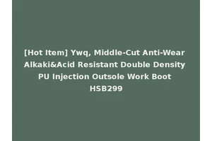 [Hot Item] Ywq, Middle-Cut Anti-Wear Alkaki&Acid Resistant Double Density PU Injection Outsole Work Boot HSB299