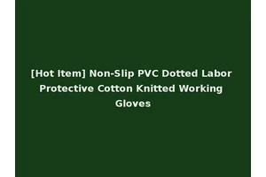 [Hot Item] Non-Slip PVC Dotted Labor Protective Cotton Knitted Working Gloves