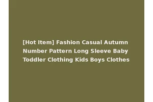 [Hot Item] Fashion Casual Autumn Number Pattern Long Sleeve Baby Toddler Clothing Kids Boys Clothes