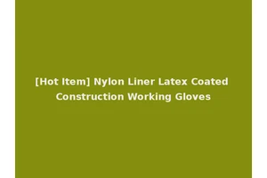 [Hot Item] Nylon Liner Latex Coated Construction Working Gloves