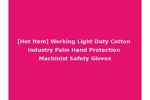 [Hot Item] Working Light Duty Cotton Industry Palm Hand Protection Machinist Safety Gloves