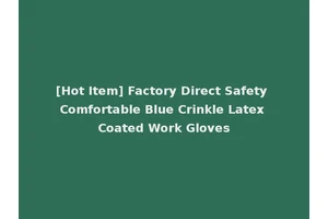 [Hot Item] Factory Direct Safety Comfortable Blue Crinkle Latex Coated Work Gloves