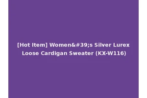 [Hot Item] Women's Silver Lurex Loose Cardigan Sweater (KX-W116)