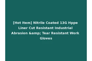 [Hot Item] Nitrile Coated 13G Hppe Liner Cut Resistant Industrial Abrasion &amp; Tear Resistant Work Gloves