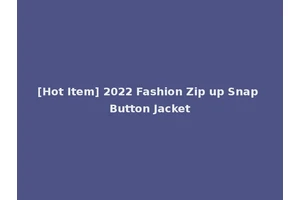 [Hot Item] 2022 Fashion Zip up Snap Button Jacket