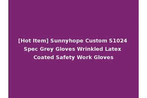 [Hot Item] Sunnyhope Custom S1024 Spec Grey Gloves Wrinkled Latex Coated Safety Work Gloves