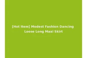 [Hot Item] Modest Fashion Dancing Loose Long Maxi Skirt