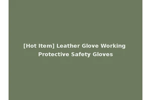 [Hot Item] Leather Glove Working Protective Safety Gloves