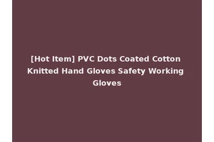 [Hot Item] PVC Dots Coated Cotton Knitted Hand Gloves Safety Working Gloves