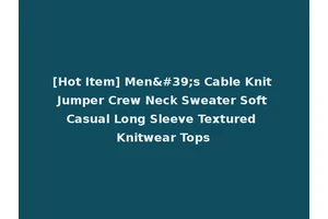 [Hot Item] Men's Cable Knit Jumper Crew Neck Sweater Soft Casual Long Sleeve Textured Knitwear Tops