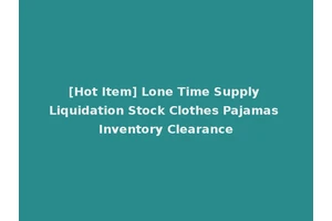 [Hot Item] Lone Time Supply Liquidation Stock Clothes Pajamas Inventory Clearance
