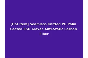 [Hot Item] Seamless Knitted PU Palm Coated ESD Gloves Anti-Static Carbon Fiber