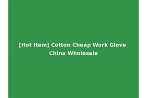 [Hot Item] Cotton Cheap Work Glove China Wholesale