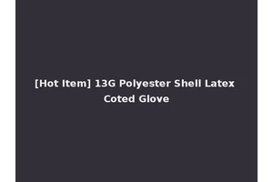 [Hot Item] 13G Polyester Shell Latex Coted Glove