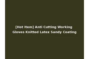 [Hot Item] Anti Cutting Working Gloves Knitted Latex Sandy Coating