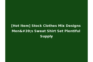 [Hot Item] Stock Clothes Mix Designs Men's Sweat Shirt Set Plentiful Supply