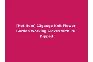 [Hot Item] 13gauge Knit Flower Garden Working Gloves with PU Dipped