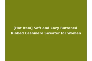 [Hot Item] Soft and Cozy Buttoned Ribbed Cashmere Sweater for Women