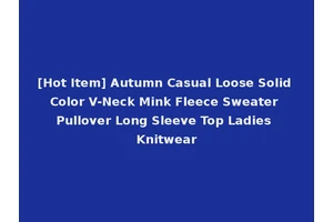[Hot Item] Autumn Casual Loose Solid Color V-Neck Mink Fleece Sweater Pullover Long Sleeve Top Ladies Knitwear