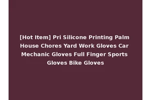 [Hot Item] Pri Silicone Printing Palm House Chores Yard Work Gloves Car Mechanic Gloves Full Finger Sports Gloves Bike Gloves