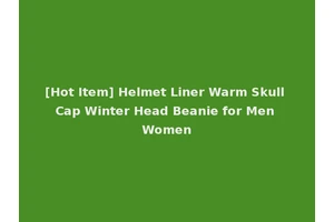 [Hot Item] Helmet Liner Warm Skull Cap Winter Head Beanie for Men Women