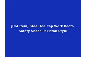 [Hot Item] Steel Toe Cap Work Boots Safety Shoes Pakistan Style