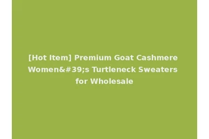 [Hot Item] Premium Goat Cashmere Women's Turtleneck Sweaters for Wholesale